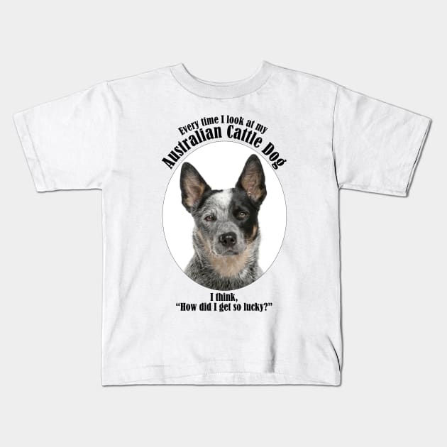 Lucky Australian Cattle Dog Kids T-Shirt by You Had Me At Woof